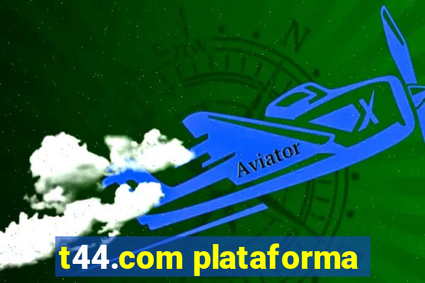 t44.com plataforma